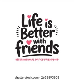Friendship Affirmation: A heartwarming illustration proclaiming "Life is Better with Friends" with charming lettering and hearts.