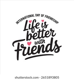 Friendship Affirmation: A heartwarming illustration proclaiming "Life is Better with Friends" with charming lettering and hearts.