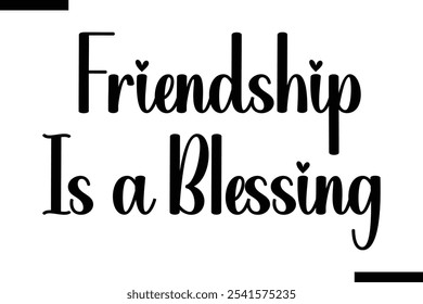 Friendship is a blessing Stylish Typography Text On White Background