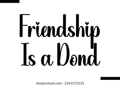 Friendship is a bond Stylish Typography Text On White Background