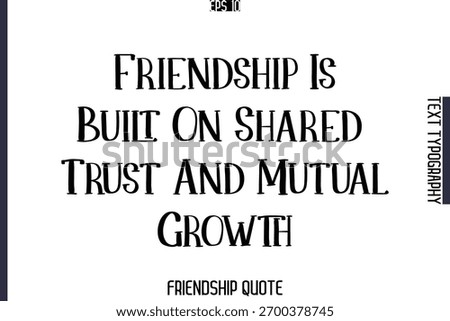 Friendship Is Built On Shared Trust And Mutual Growth   -Popular Friendship Message Vintage Typography Text Design
