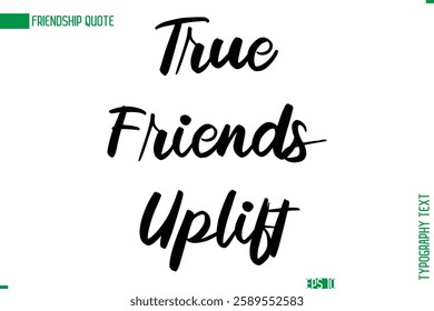 Friendship Caption In Calligraphy Cursive Text for T-shirt Cards Posters True Friends Uplift