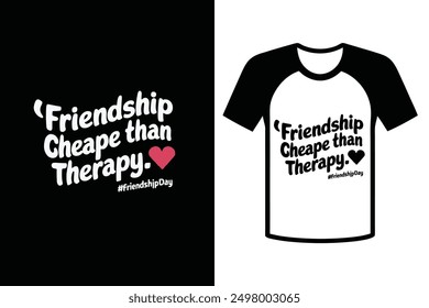 Friendship cheaper than therapy typography t-shirt design, vector illustration