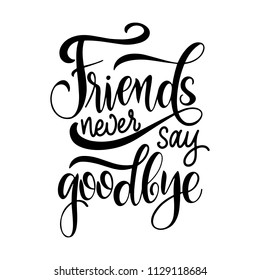 Friendship day hand drawn lettering. Friends never say goodbye. Vector elements for invitations, posters, greeting cards. T-shirt design