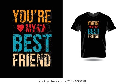Friendship Day T Shirt design Vector File, You're my best friend, Friends day T Shirt Design