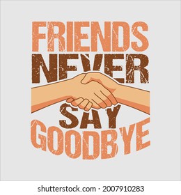 Friendship Day Tshirt Design Template. Friends Never Say Goodbye Tshirt Design