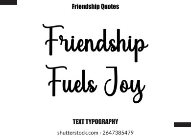 Friendship Fuels Joy cursive friendship saying typography text,