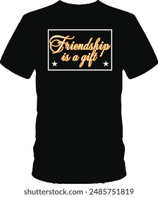 Friendship is a gift t shirt design 