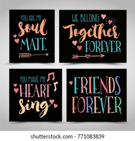 Friendship Hand Lettering Phrases Vector Set, You are my Soul Mate, We Belong Together Forever, You Make My Heart Sing & Friends Forever, 4 designs in collection