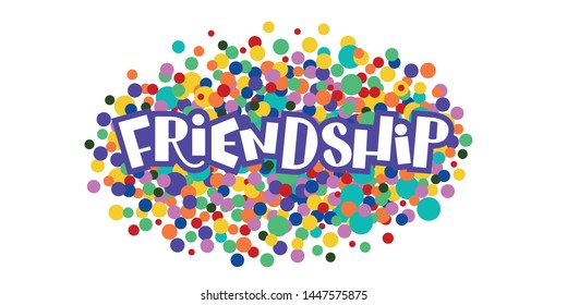Friendship - hand lettering and typography on dark background with colorful confetti. Inspirational quote about friendship. Usable as greeting cards, posters, banner, t-shirt etc. Vector EPS10