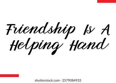 Friendship Is A Helping Hand cursive text typography saying