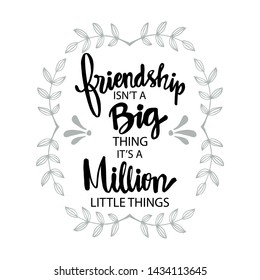 Friendship isn't a big thing,  it's a million little things.  Motivational quote