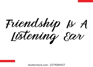 Friendship Is A Listening Ear cursive text typography saying