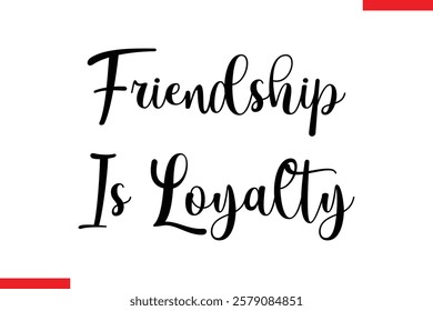 Friendship Is Loyalty cursive text typography saying