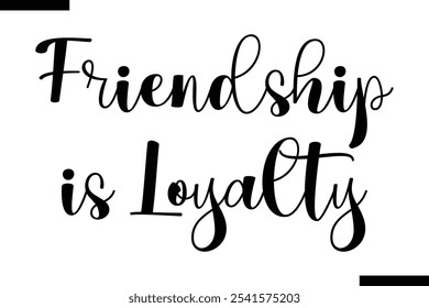 Friendship is loyalty Stylish Typography Text On White Background