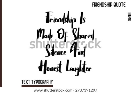 Friendship Is Made Of Shared Silence And Honest Laughter   -Inspirational Friendship Day Quote Hand Written Cursive Typography Text