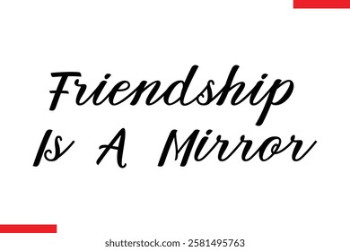 Friendship Is A Mirror cursive text typography saying