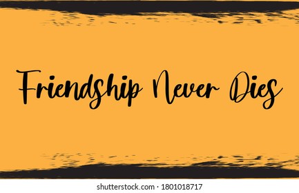 Friendship Never Dies Typography Handwritten Calligraphy Black Color Text On Yellow Background