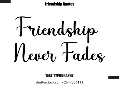 Friendship Never Fades cursive friendship saying typography text,