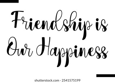 Friendship is our happiness Stylish Typography Text On White Background