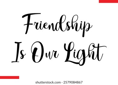 Friendship Is Our Light cursive text typography saying