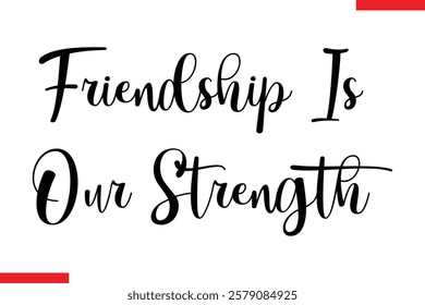 Friendship Is Our Strength cursive text typography saying