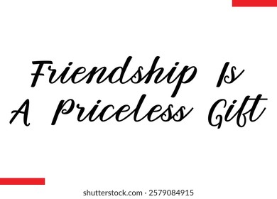 Friendship Is A Priceless Gift cursive text typography saying