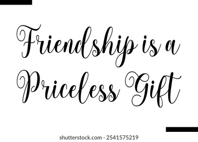 Friendship is a priceless gift Stylish Typography Text On White Background