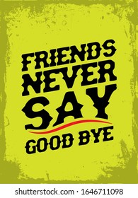 Friendship Quote. Grunge typography quote about friendship. Quote poster with green grunge background. Friends never say good bye.