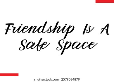 Friendship Is A Safe Space cursive text typography saying