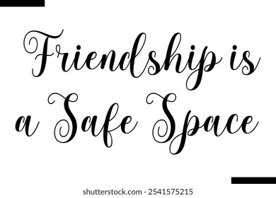 Friendship is a safe space Stylish Typography Text On White Background