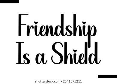 Friendship is a shield Stylish Typography Text On White Background