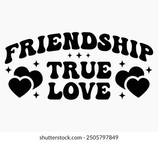 Friendship True Love Svg,Friendship Day Svg,Friendship Day T-shirt,Friends Svg,Family Friends Svg,Besties Svg,Cut File,Calligraphy t-shirt Design,Silhouette