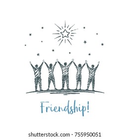 Friendship! Vector illustration, hand drawn sketch.  People hold hands, hands are lifted up. Friends are looking at the big star.