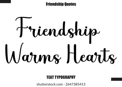 Friendship Warms Hearts cursive friendship saying typography text,