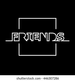 friends.lettering. linear background. Unique typography poster or apparel design. t-shirt design. 