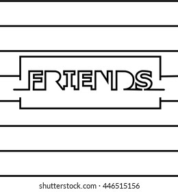 friends.lettering. linear background. Unique typography poster or apparel design. t-shirt design.