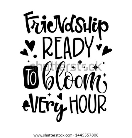 Frienship Ready To Bloom Every Hour quote. Black and white hand drawn Friendship day lettering logo phrase. Grotesque script style text. Square composition. Stars, heart, dots decore. 