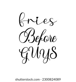 fries before guys black letters quote