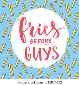 Fries before guys typography poster. Feminism slogan, funny inscription for t-shirt with french fries pattern at blue background.