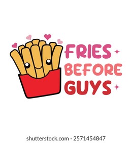 Fries Before Guys Typography T-Shirt Design Vector, Valentine gift, Valetines Day Typography Shirt, Valentine’s Day Digital Design, Happy valentines day
