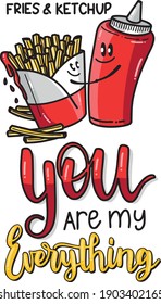 Fries and Ketchup in love.
Written in lettering you are my everything.
Valentine's Day card. Food couples.
Happy couple. Vector illustration. 