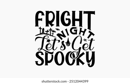 Fright Night Let’s Get Spooky - Halloween T-Shirt Design, Mão Desenhada Letra Frase Isolada No Fundo Branco, Sacos, Parado Como Um Cartaz.