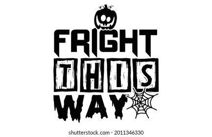 Fright this way- Halloween t shirts design is perfect for projects, to be printed on t-shirts and any projects that need handwriting taste. Vector eps