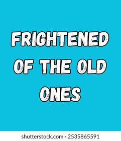 frightened of the old ones inspirational and motivational quotes, typography, fashion, art, designs: for prints, posters, cards, t shirt, coffee mug hoodies etc.