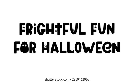 Frightful fun for Halloween - cute Halloween saying. Cartoon phrase with ghost, spider and cobweb for Halloween design, prints, posters and apparel. Spooky cartoon quote. Vector illustration
