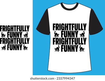 Frightfully funny halloween t shirt.