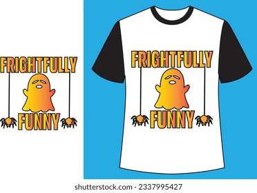 Frightfully funny halloween t shirt.