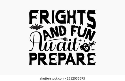 Frights And Fun Await Prepare - Halloween T-Shirt Design, Illustration For Prints And Bags, Posters, Cards, Cameo, Cricut, Eps, Files As Cutting, Isolated Background.