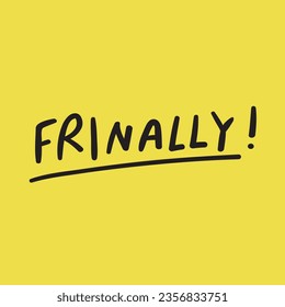 ¡Frinalmente! Es el viernes y finalmente. Gracioso diseño gráfico sobre fondo amarillo.